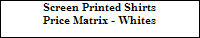 Screen Printed Shirts




















Price Matrix - Whites